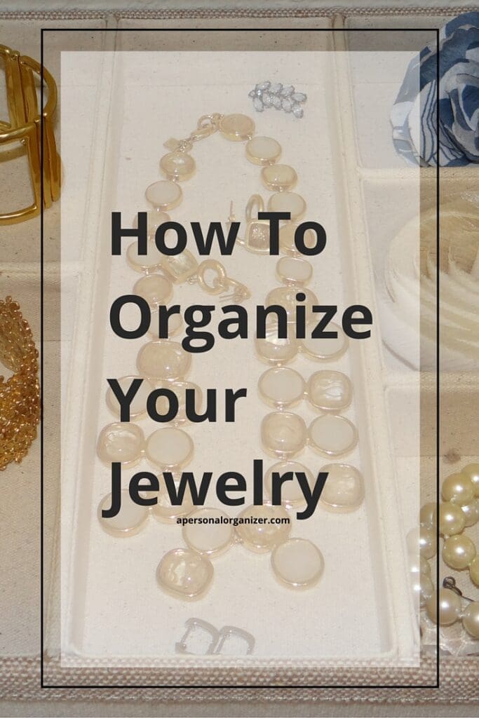 A jewelry organizer with various jewelry pieces like necklaces, bracelets, and earrings arranged neatly, overlaid with the text "How To Organize Your Jewelry: Creative Jewelry Storage Ideas.