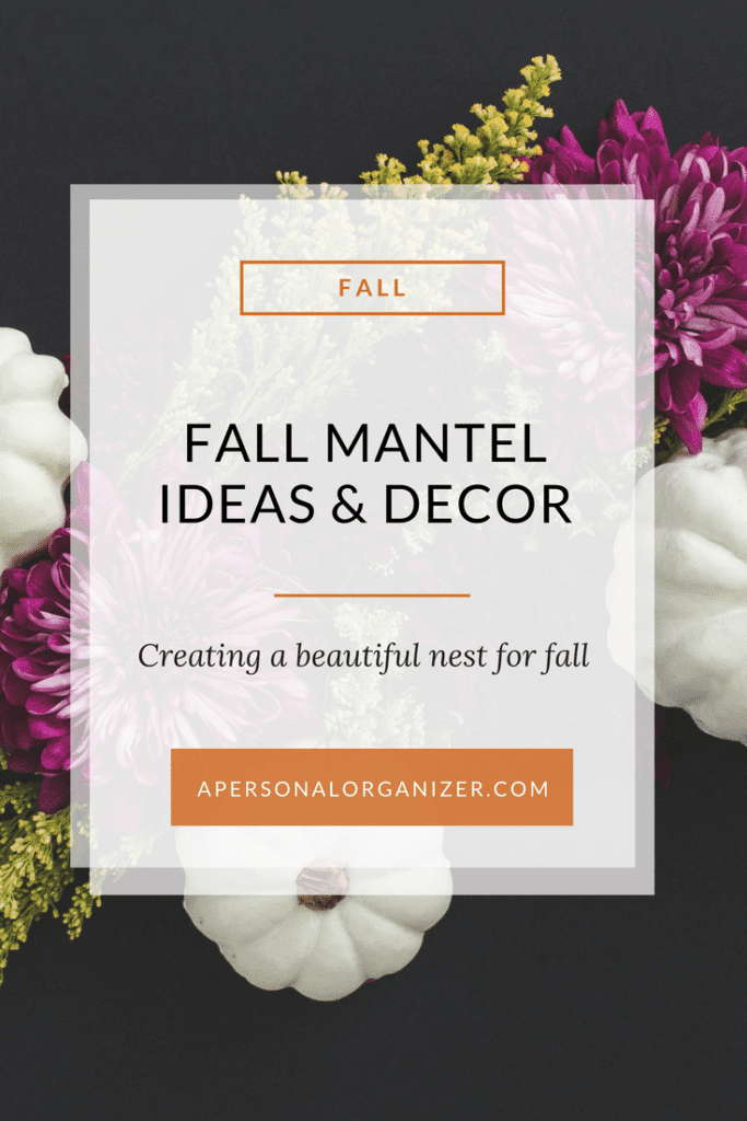 A flyer with a floral background displays the text: "FALL: Fall Mantel Ideas & Decor - Creating a beautiful nest for fall - apersonalorganizer.com." The decor includes white pumpkins and purple flowers against a dark backdrop, offering elegant fall mantel ideas.