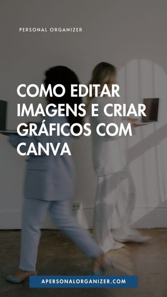 Two women walk side by side holding laptops, with their shadow on the wall behind them. The Portuguese text over the image discusses organizing and decluttering your visuals by editing images and creating graphics with Canva.