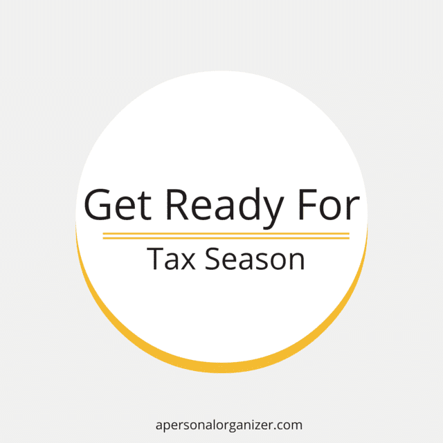 Image with a circular design on a light gray background. The circle has a thin yellow border at the bottom. Text inside the circle reads, "Get Ready For Tax Season" with a horizontal yellow line under "Get Ready For". At the bottom, it says, "apersonalorganizer.com". Perfect for paper organizing.