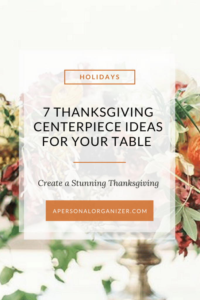 A promotional graphic with the text "Holidays: 7 Thanksgiving Table Centerpiece Ideas for Your Table" and "Create a Stunning Thanksgiving" over a blurred background of a floral arrangement. At the bottom, a link reads "apersonalorganizer.com".