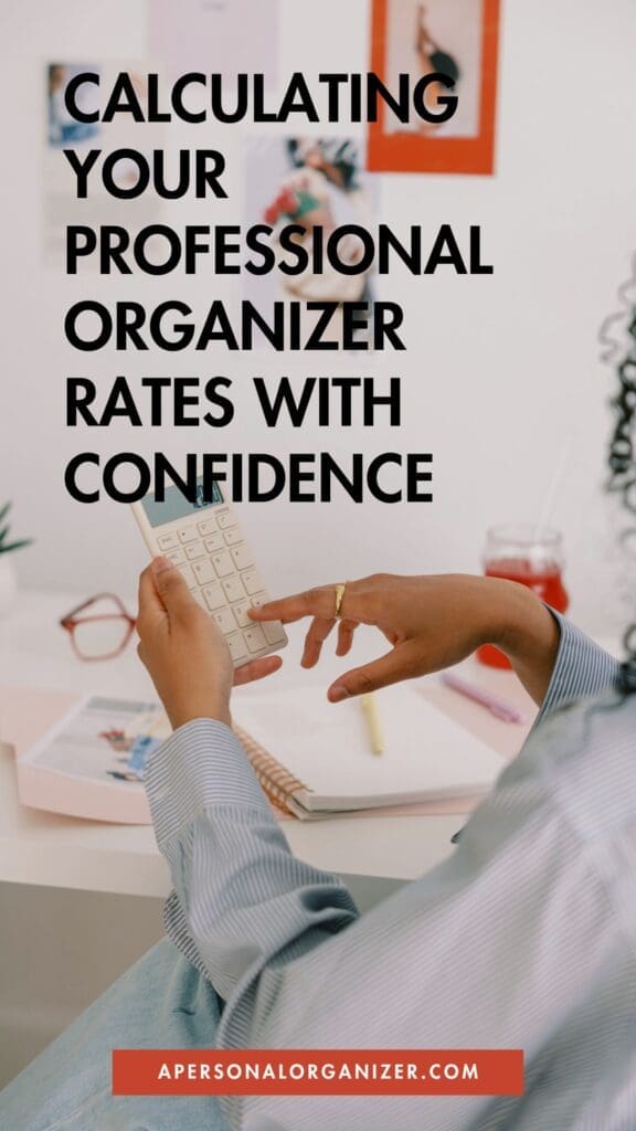 A person uses a calculator at a desk with notebooks, pens, and a drink. Text on image reads: "Calculating your organizing rates with confidence." Website: apersonalorganizer.com.