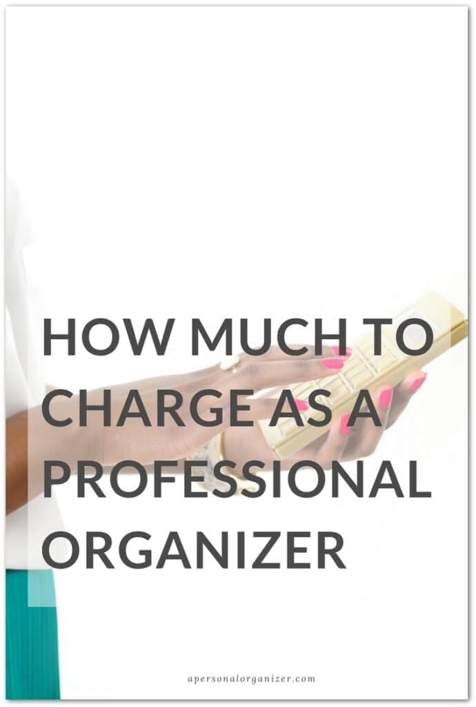 Person with pink-painted nails holding a gold and white object, partially shown, with text overlay "HOW MUCH TO CHARGE AS A PROFESSIONAL ORGANIZER." Website link "apersonalorganizer.com" is at the bottom. Background and person's clothing are primarily white and green. Learn how to calculate Professional Organizer Rates today!
