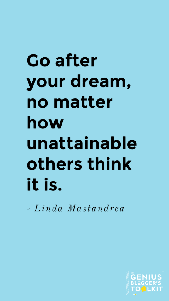 A motivational quote on a light blue background reads, "Go after your dream, no matter how unattainable others think it is." - Linda Mastandrea. The bottom right corner features a logo for "The Genius Blogger's Toolkit" to inspire your blogging journey.