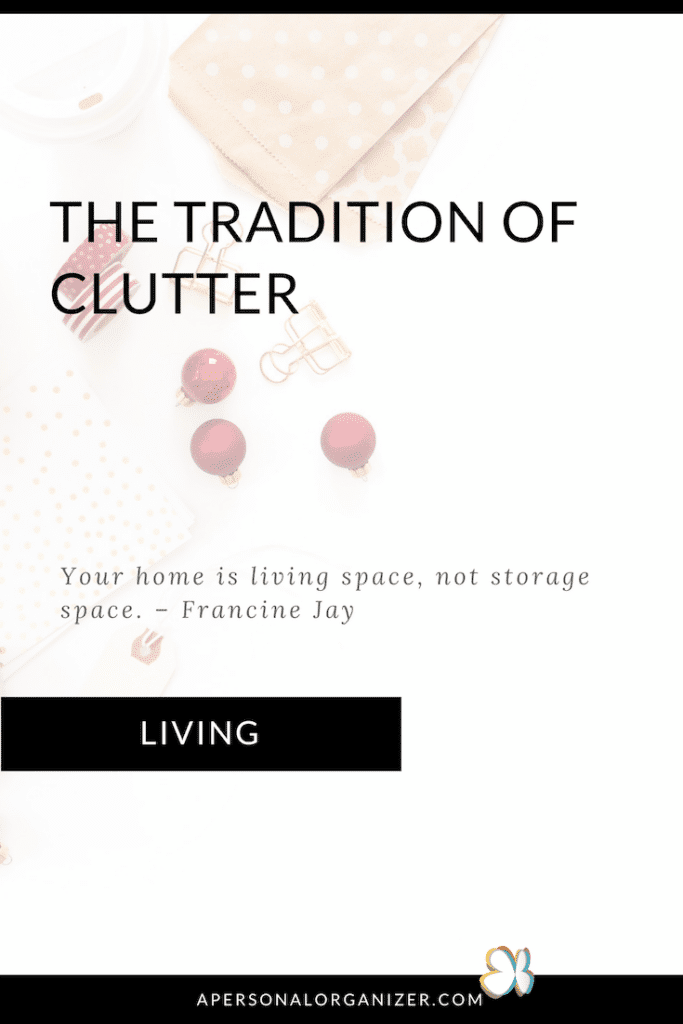 An image with a cluttered desk featuring various items like a polka dot cloth, paper clips, and red ornaments. The text reads, "THE TRADITION OF CLUTTER. Your home is living space, not storage space." - Francine Jay. The bottom section has a black bar labeled "LIVING".