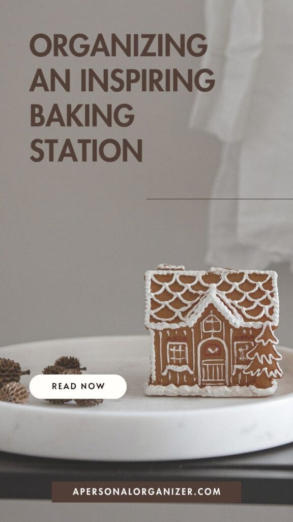 A decorated gingerbread house sits on a white plate with pinecones nearby. Text reads: "How to create a baking station that inspires." A button says "Read now." Website: apersonalorganizer.com.