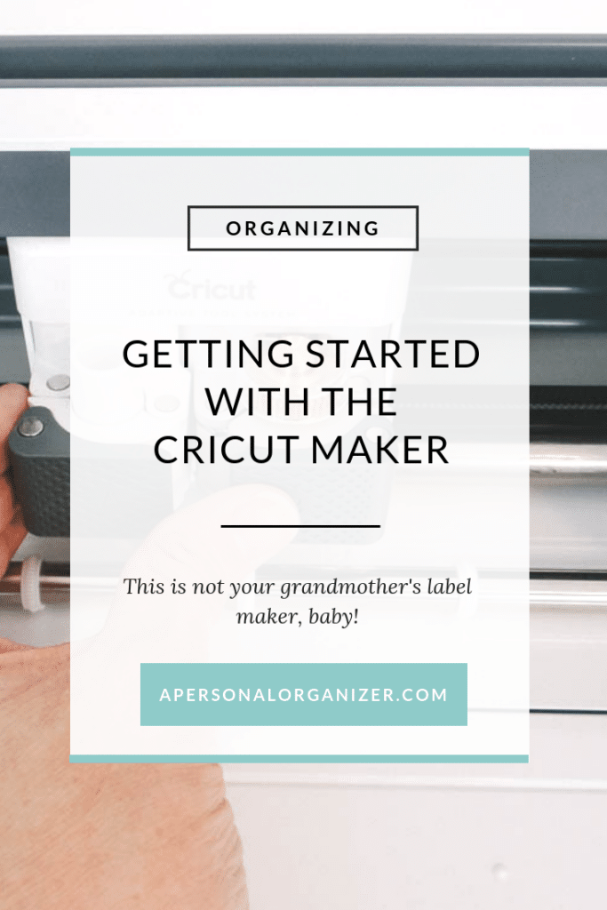 Image of a poster with the text "ORGANIZING: GETTING STARTED WITH THE CRICUT MAKER. This is not your grandmother's label maker, baby! APERSONALORGANIZER.COM." A hand is shown expertly operating a Cricut Maker machine in the background.