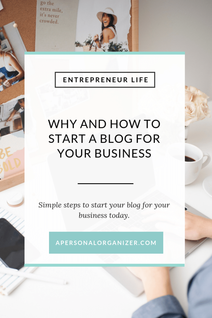An image with a light teal border featuring a blog titled "Entrepreneur Life: Why and How to Start a Blog for Your Business." It provides simple steps to start a blog and grow your business. A URL "APERSONALORGANIZER.COM" is at the bottom. Background shows a workspace.
