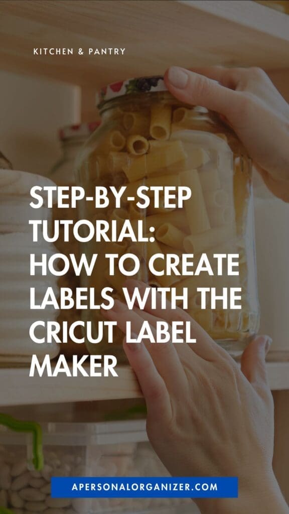 A person places a glass jar of pasta on a pantry shelf. Overlaid text reads: "Step-by-step tutorial: How to create Cricut vinyl labels with the Cricut Label Maker." Website: apersonalorganizer.com.
