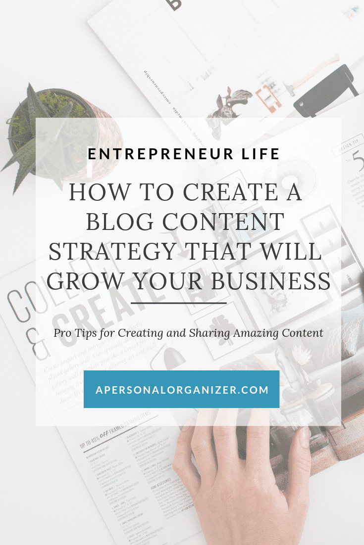 A hand holds a pen over a magazine surrounded by a potted plant, glasses, and various papers. Text overlay reads: "Entrepreneur Life: How to Create a Blog Content Strategy That Will Grow Your Business. Pro Tips for Creating and Sharing Amazing Content." Website: apersonalorganizer.com.