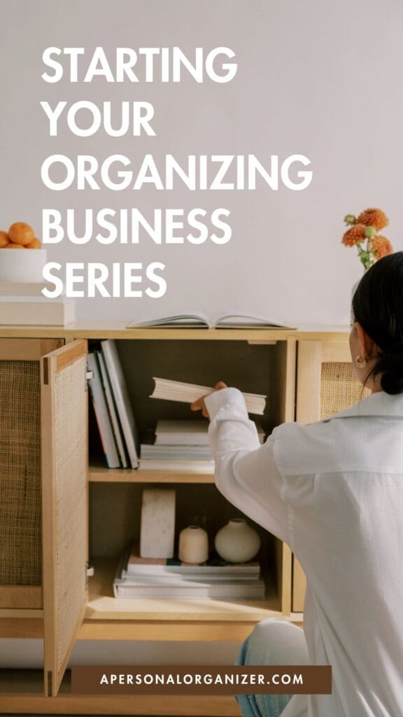 A woman in a white shirt tidies books on a wooden shelf. Text reads, "Starting Your Organizing Business Series." The web address, apersonalorganizer.com, appears at the bottom—perfect for those passionate about declutter and organization.