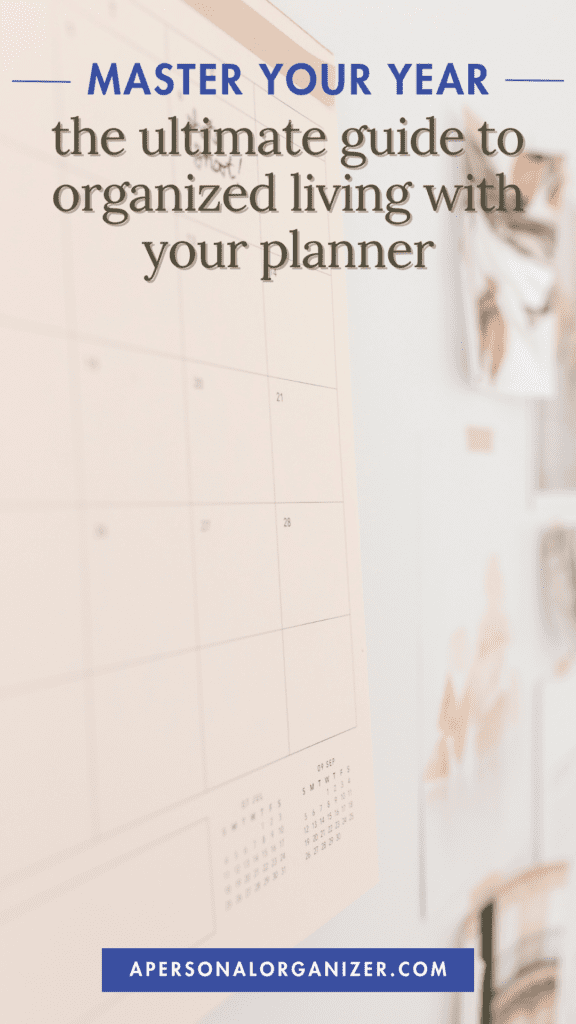 A close-up of a wall calendar, planner, and clipped photos, overlaid with text: "MASTER YOUR YEAR the ultimate guide to organized living with your planner." At the bottom, a website link: "apersonalorganizer.com.