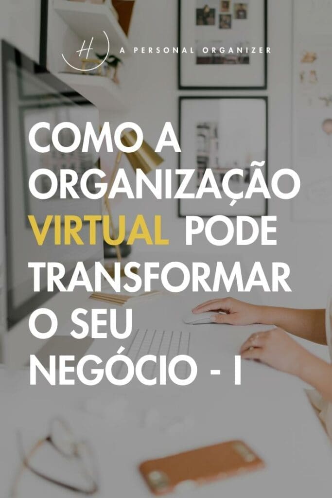 Image of a person working at a desk with a computer, highlighting the benefits of organização virtual with overlaid Portuguese text: "Como a organização virtual pode transformar o seu negócio - I" and "A Personal Organizer" at the top.