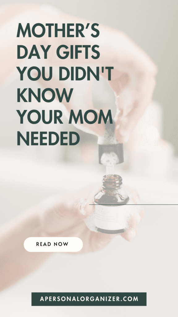 A close-up of hands using a dropper bottle with text overlay: "Mother’s Day Gifts you didn’t know your mom needed." Below, a button reads "Read Now," and the website "apersonalorganizer.com" is displayed at the bottom.