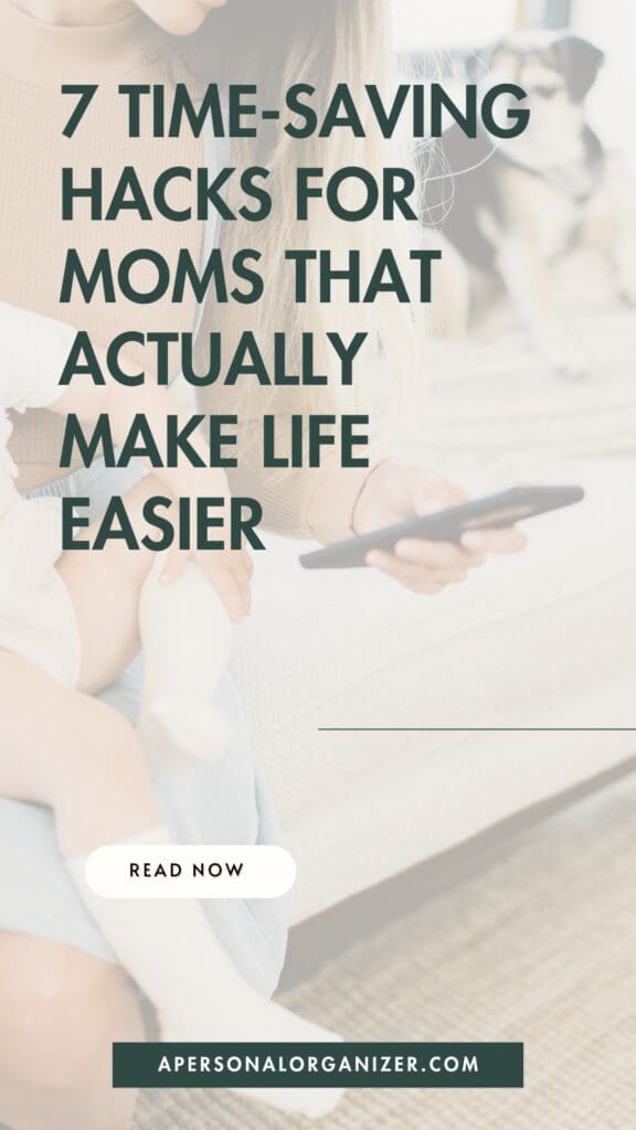 A woman holding a baby and a phone sits on a couch. Text overlay reads: "7 time saving hacks for moms that actually make life easier." At the bottom, a "Read Now" button appears, along with the website "apersonalorganizer.com".