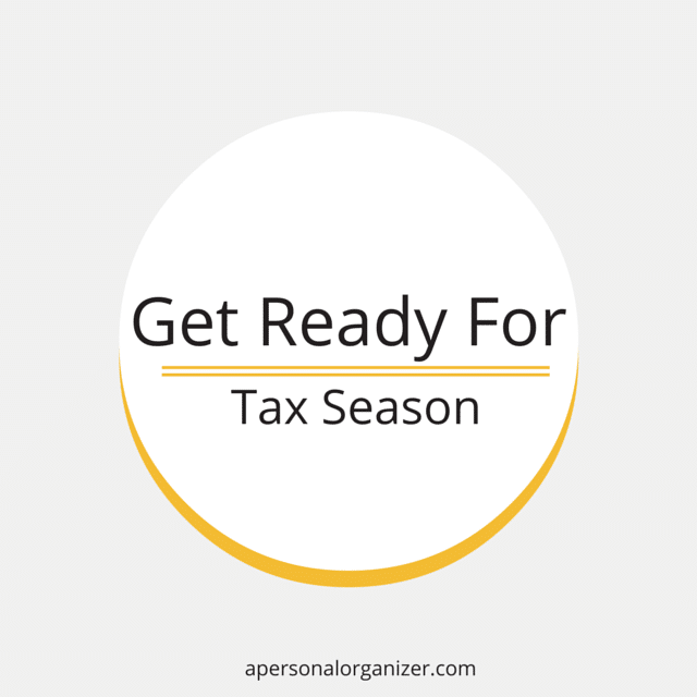 Image with a circular design on a light gray background. The circle has a thin yellow border at the bottom. Text inside the circle reads, "Get Ready For Tax Season" with a horizontal yellow line under "Get Ready For". At the bottom, it says, "apersonalorganizer.com". Perfect for paper organizing.