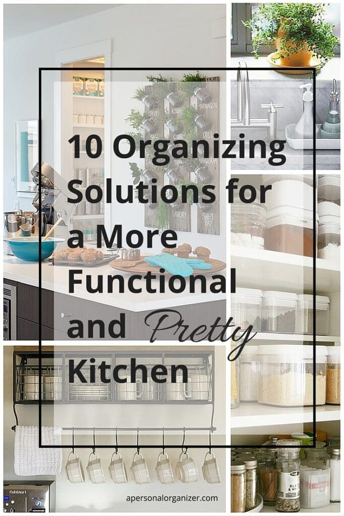 Collage of organized kitchen spaces showing labeled jars, hanging utensils, open shelves with containers, and potted herbs, overlaid with the text: "10 Kitchen Organizing Solutions for a More Functional and Pretty Kitchen.