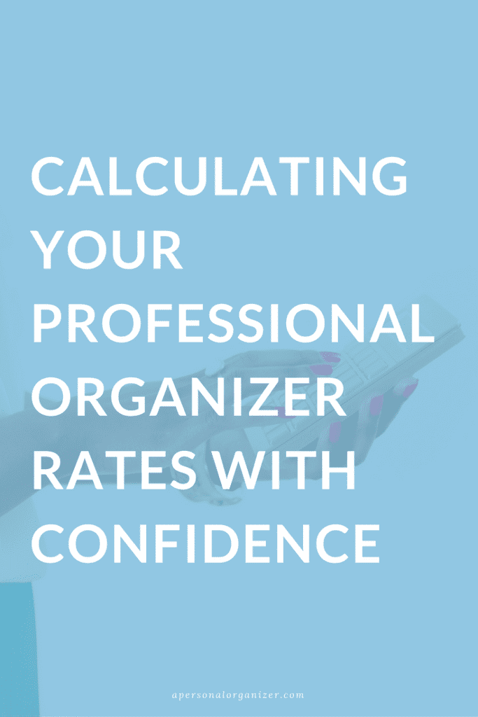 Light blue background with a close-up of a hand holding a smartphone. Large white text reads, "How to Calculate Your Professional Organizer Rates with Confidence." Small text at the bottom center reads, "apersonalorganizer.com.