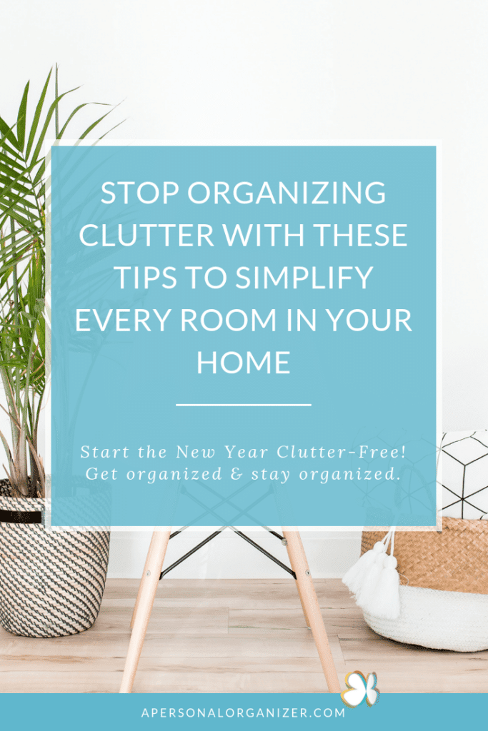 Stop Organizing Clutter And Simplify Every Room In Your Home